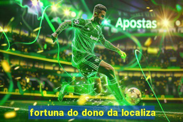 fortuna do dono da localiza