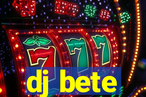 dj bete