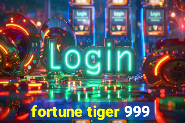 fortune tiger 999