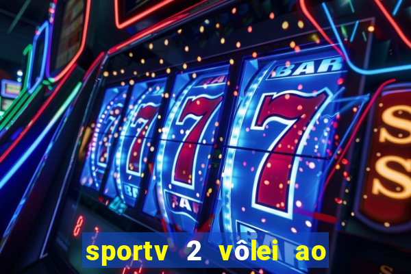 sportv 2 vôlei ao vivo online grátis