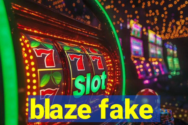 blaze fake