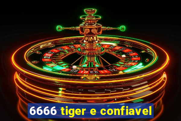 6666 tiger e confiavel