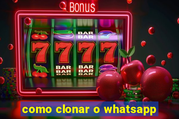 como clonar o whatsapp