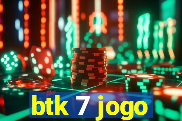 btk 7 jogo