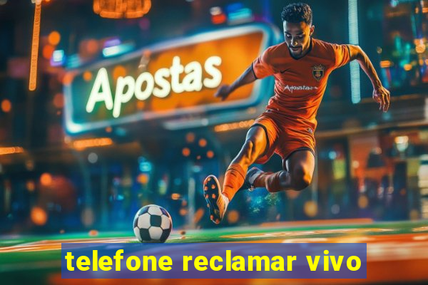 telefone reclamar vivo