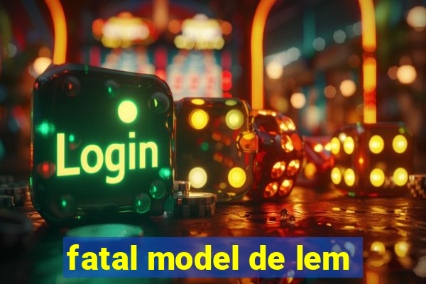 fatal model de lem