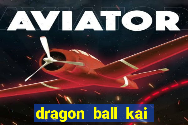 dragon ball kai legendado online