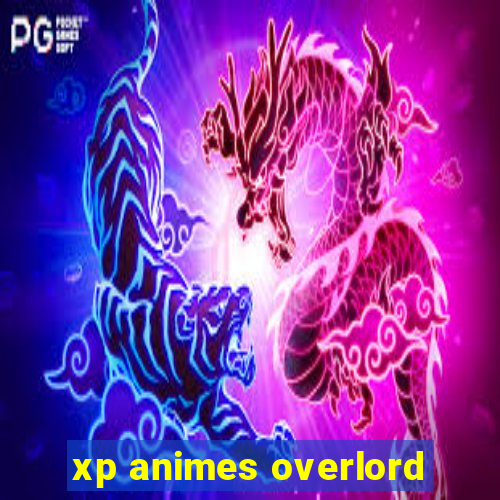 xp animes overlord