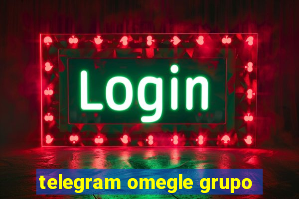 telegram omegle grupo