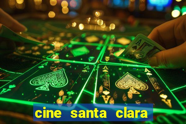 cine santa clara filme em cartaz