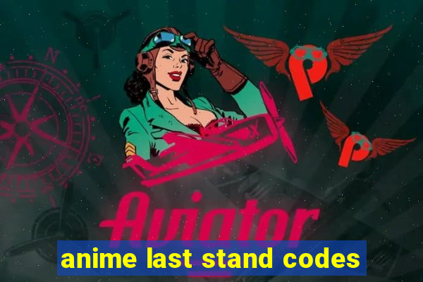 anime last stand codes