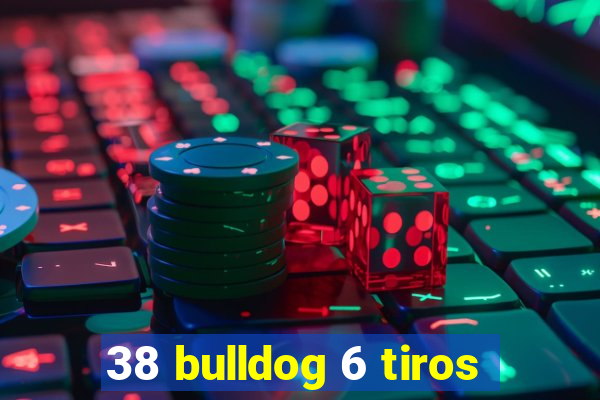 38 bulldog 6 tiros