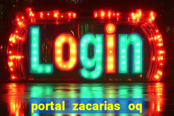 portal zacarias oq q e para falar