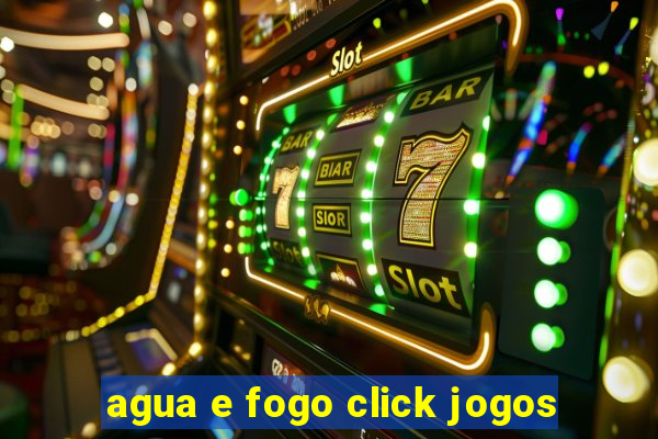 agua e fogo click jogos