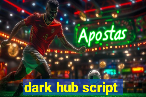 dark hub script