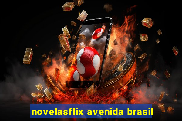 novelasflix avenida brasil