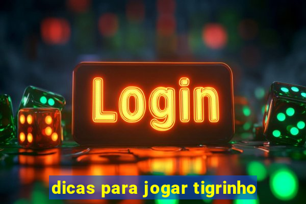 dicas para jogar tigrinho