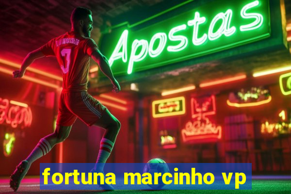 fortuna marcinho vp