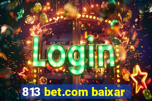 813 bet.com baixar