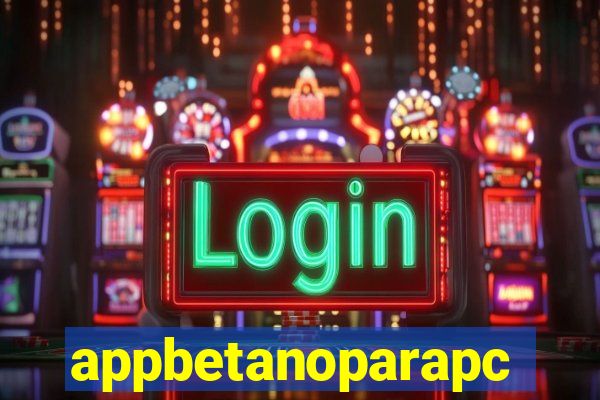 appbetanoparapc