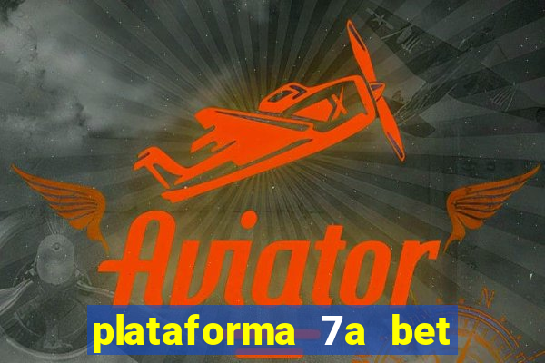 plataforma 7a bet é confiável