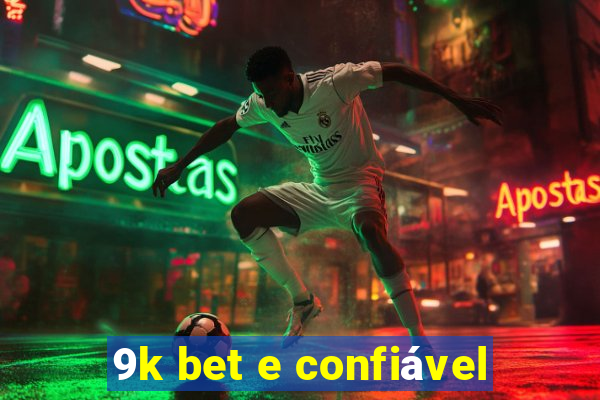 9k bet e confiável