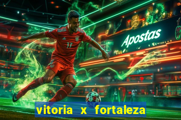 vitoria x fortaleza onde assistir