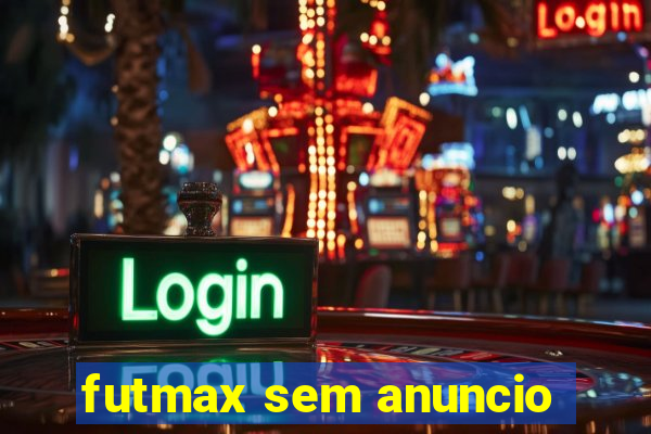 futmax sem anuncio