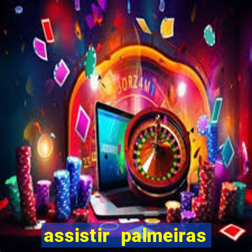 assistir palmeiras futebol play