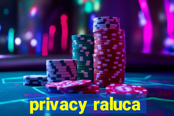 privacy raluca