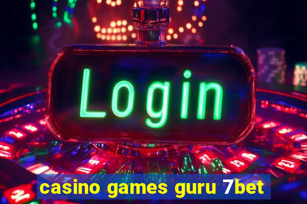 casino games guru 7bet