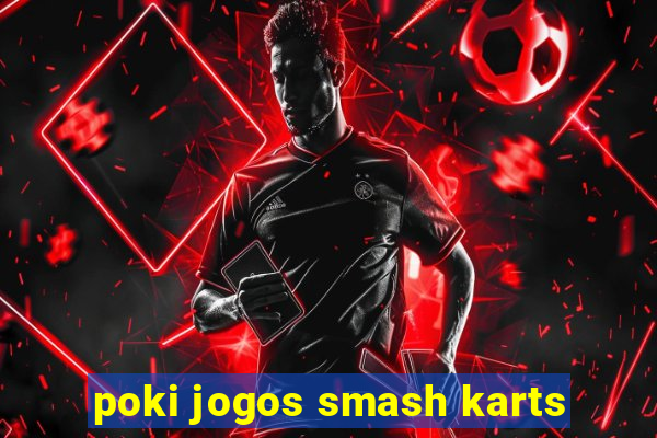 poki jogos smash karts