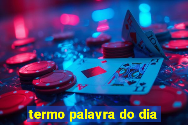 termo palavra do dia