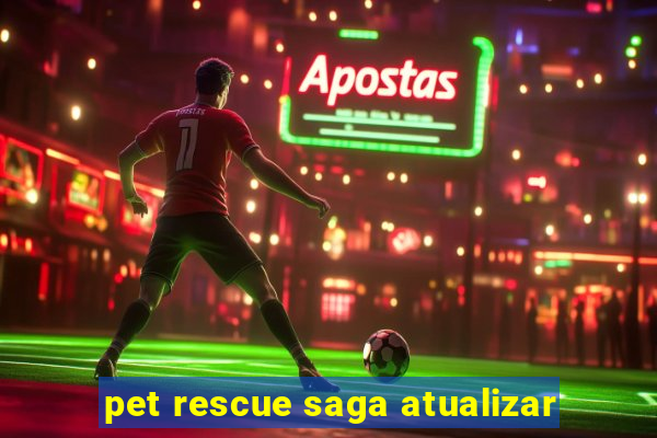 pet rescue saga atualizar