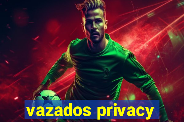 vazados privacy