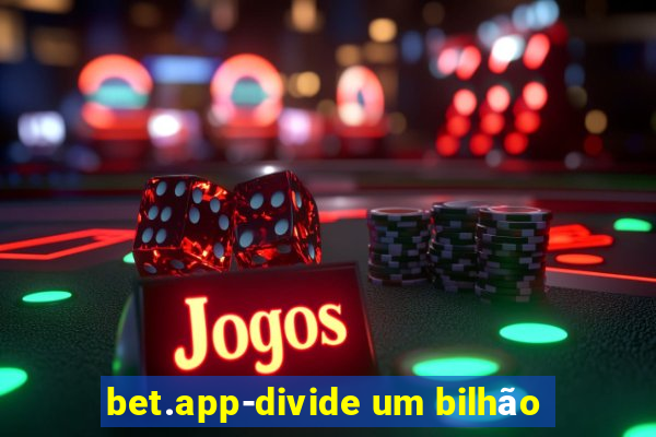 bet.app-divide um bilhão