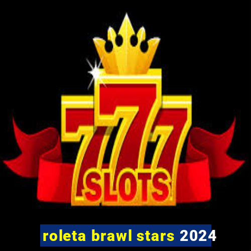 roleta brawl stars 2024