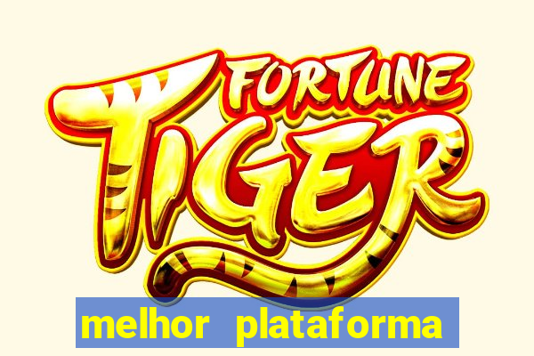 melhor plataforma para jogar fortune tiger