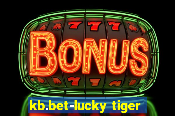 kb.bet-lucky tiger