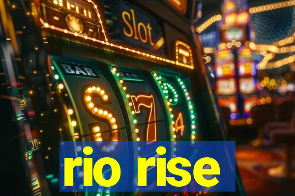 rio rise