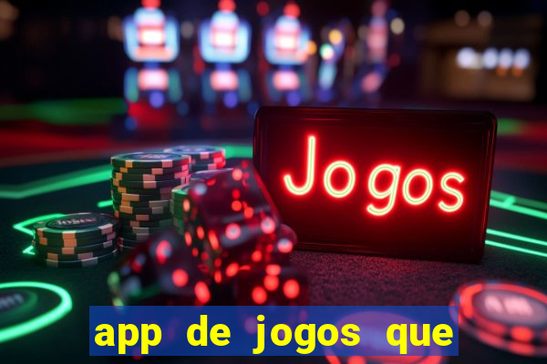 app de jogos que dao dinheiro de verdade