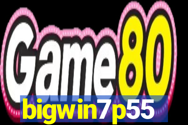 bigwin7p55