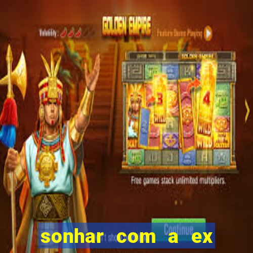 sonhar com a ex do meu marido jogo do bicho