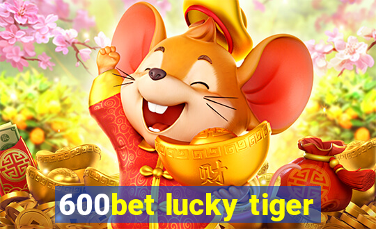 600bet lucky tiger