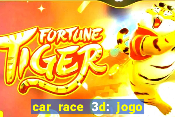 car race 3d: jogo de carros