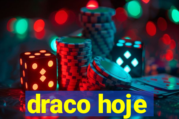 draco hoje