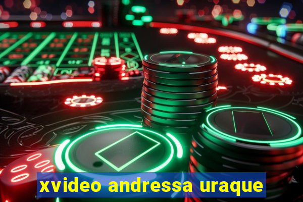 xvideo andressa uraque