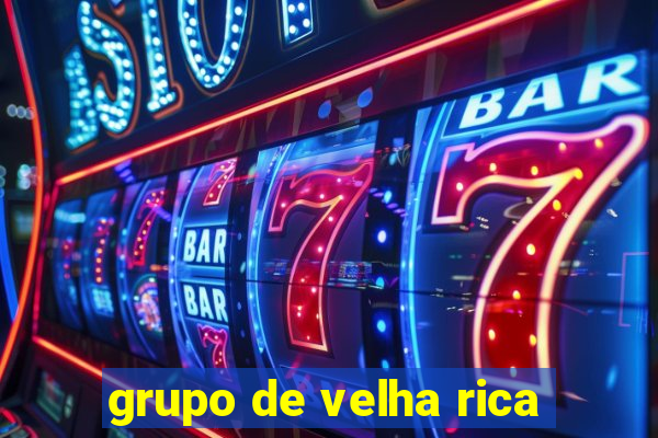 grupo de velha rica