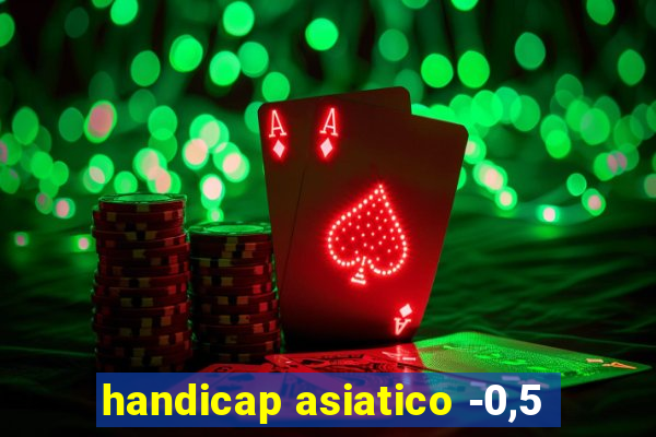 handicap asiatico -0,5