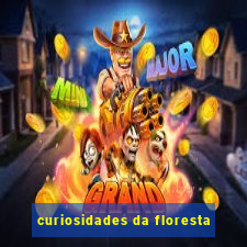 curiosidades da floresta